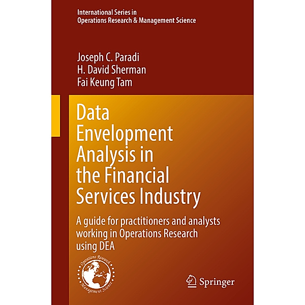 Data Envelopment Analysis in the Financial Services Industry, Joseph C. Paradi, H. David Sherman, Fai Keung Tam