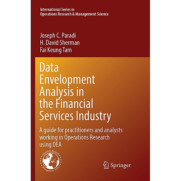 Data Envelopment Analysis in the Financial Services Industry, Joseph C. Paradi, H. David Sherman, Fai Keung Tam