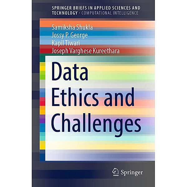 Data Ethics and Challenges, Samiksha Shukla, Jossy P. George, Kapil Tiwari, Joseph Varghese Kureethara