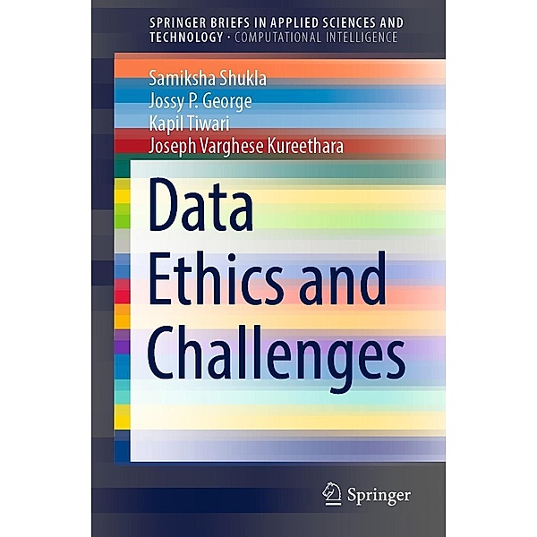 Data Ethics and Challenges / SpringerBriefs in Applied Sciences and Technology, Samiksha Shukla, Jossy P. George, Kapil Tiwari, Joseph Varghese Kureethara