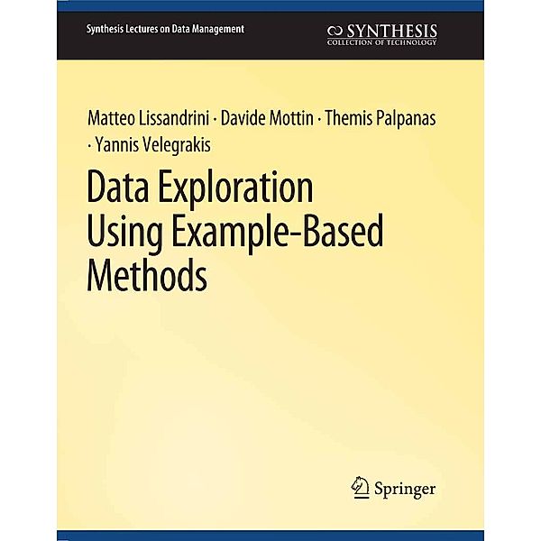 Data Exploration Using Example-Based Methods / Synthesis Lectures on Data Management, Matteo Lissandrini, Davide Mottin, Themis Palpanas, Yannis Velegrakis