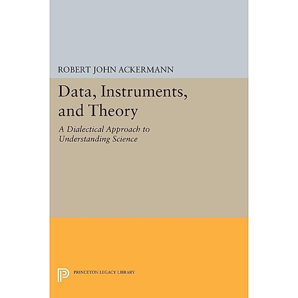 Data, Instruments, and Theory / Princeton Legacy Library Bd.31, Robert John Ackermann