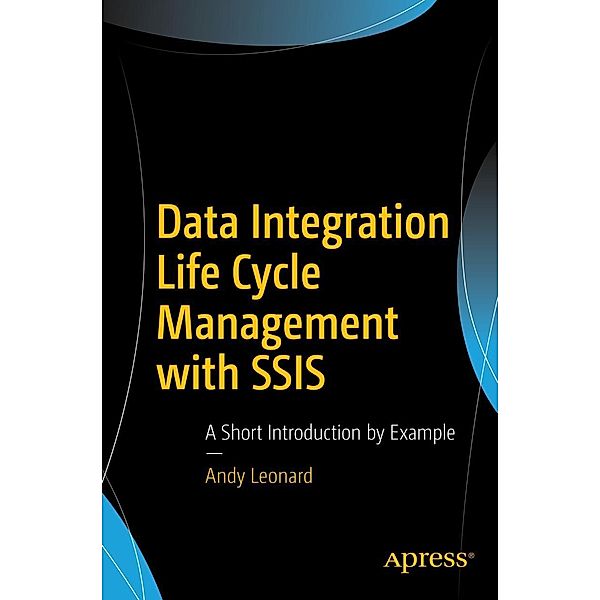 Data Integration Life Cycle Management with SSIS, Andy Leonard