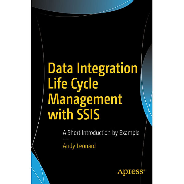 Data Integration Life Cycle Management with SSIS, Andy Leonard