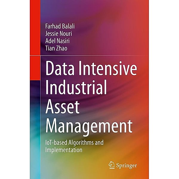 Data Intensive Industrial Asset Management, Farhad Balali, Jessie Nouri, Adel Nasiri, Tian Zhao
