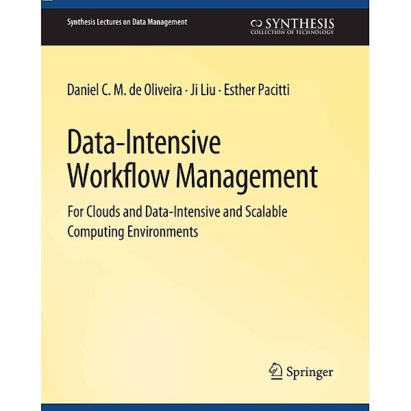 Data-Intensive Workflow Management / Synthesis Lectures on Data Management, Daniel C. M. de Oliveira, Ji Liu, Esther Pacitti