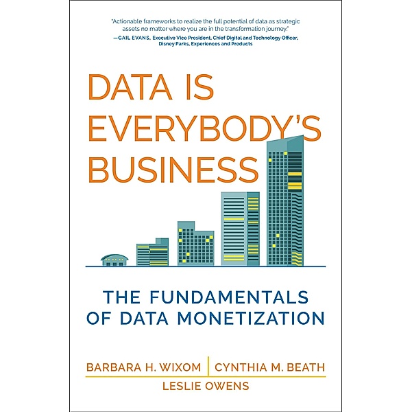 Data Is Everybody's Business / Management on the Cutting Edge, Barbara H. Wixom, Cynthia M. Beath, Leslie Owens