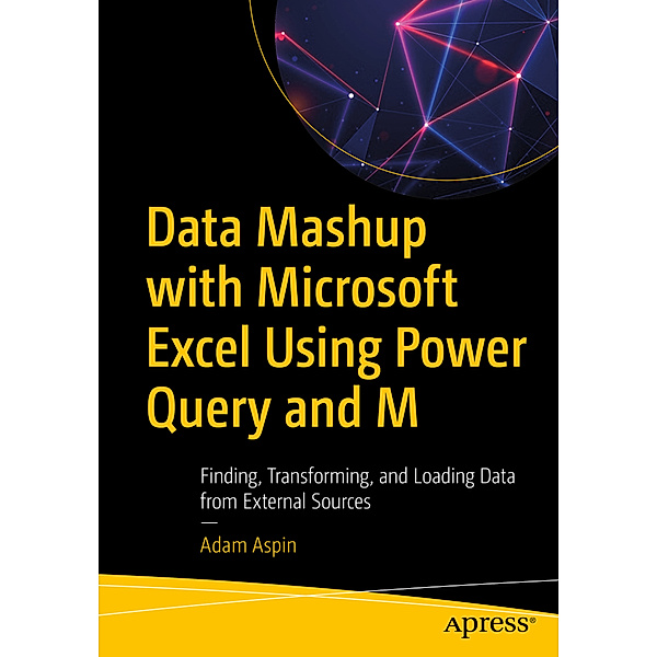 Data Mashup with Microsoft Excel Using Power Query and M, Adam Aspin
