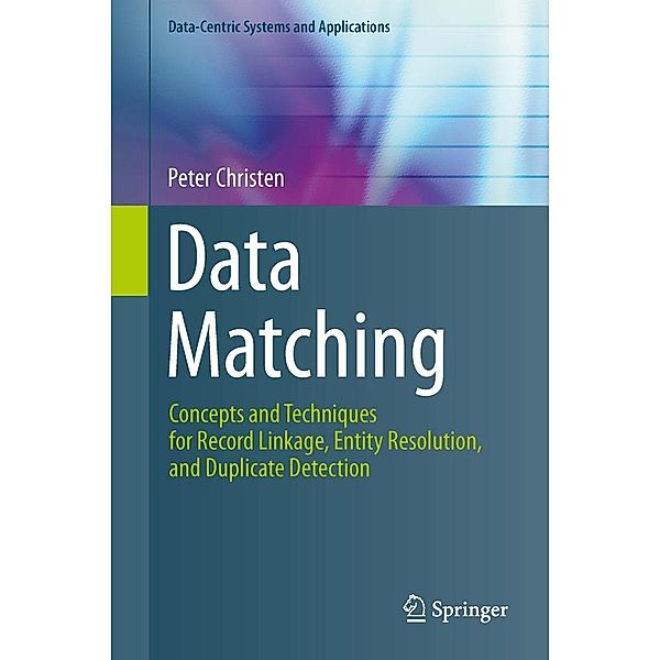 Data Matching / Data-Centric Systems and Applications, Peter Christen