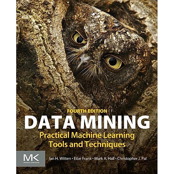 Data Mining, Ian H. Witten, Eibe Frank, Mark A. Hall, Christopher J. Pal