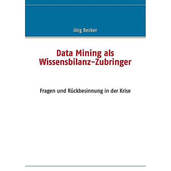 Data Mining als Wissensbilanz-Zubringer, Jörg Becker