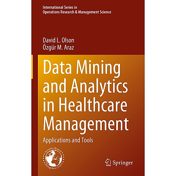 Data Mining and Analytics in Healthcare Management, David L. Olson, Özgür M. Araz