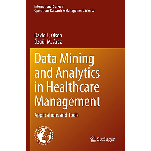 Data Mining and Analytics in Healthcare Management, David L. Olson, Özgür M. Araz