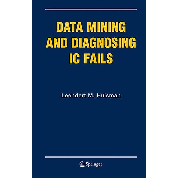 Data Mining and Diagnosing IC Fails, Leendert M. Huisman