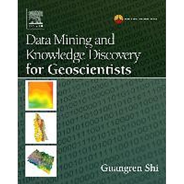 Data Mining and Knowledge Discovery for Geoscientists, Guangren Shi