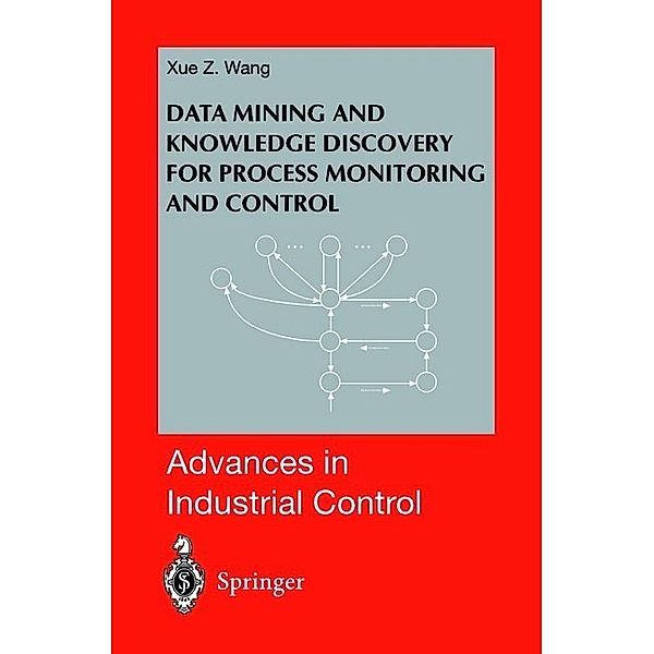 Data Mining and Knowledge Discovery for Process Monitoring and Control, Xue Z. Wang