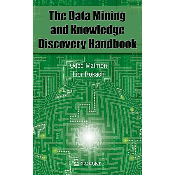 Data Mining and Knowledge Discovery Handbook, Oded Maimon, Lior Rokach