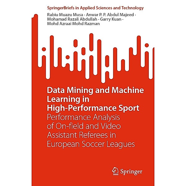 Data Mining and Machine Learning in High-Performance Sport / SpringerBriefs in Applied Sciences and Technology, Rabiu Muazu Musa, Anwar P. P. Abdul Majeed, Mohamad Razali Abdullah, Garry Kuan, Mohd Azraai Mohd Razman