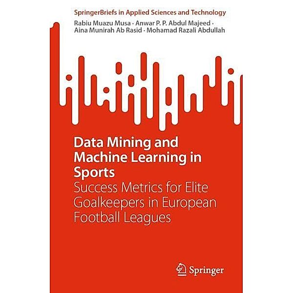 Data Mining and Machine Learning in Sports, Rabiu Muazu Musa, Anwar P. P. Abdul Majeed, Aina Munirah Ab Rasid, Mohamad Razali Abdullah