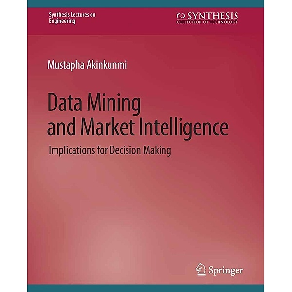 Data Mining and Market Intelligence / Synthesis Lectures on Engineering, Science, and Technology, Mustapha Akinkunmi