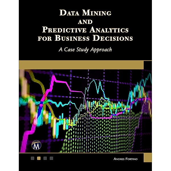 Data Mining and Predictive Analytics for Business Decisions, Fortino Andres Fortino