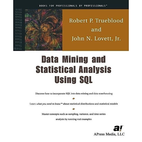 Data Mining and Statistical Analysis Using SQL, John Lovett, Robert P. Trueblood