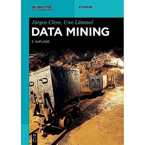 Data Mining / De Gruyter Studium, Jürgen Cleve, Uwe Lämmel