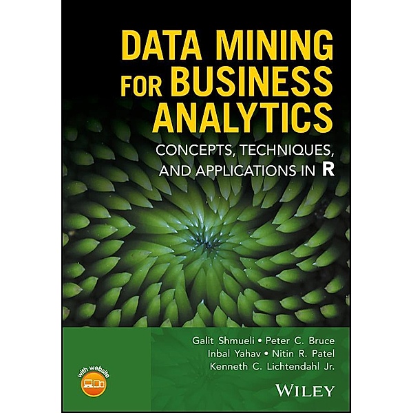 Data Mining for Business Analytics, Galit Shmueli, Peter C. Bruce, Inbal Yahav, Nitin R. Patel, Kenneth C. Lichtendahl