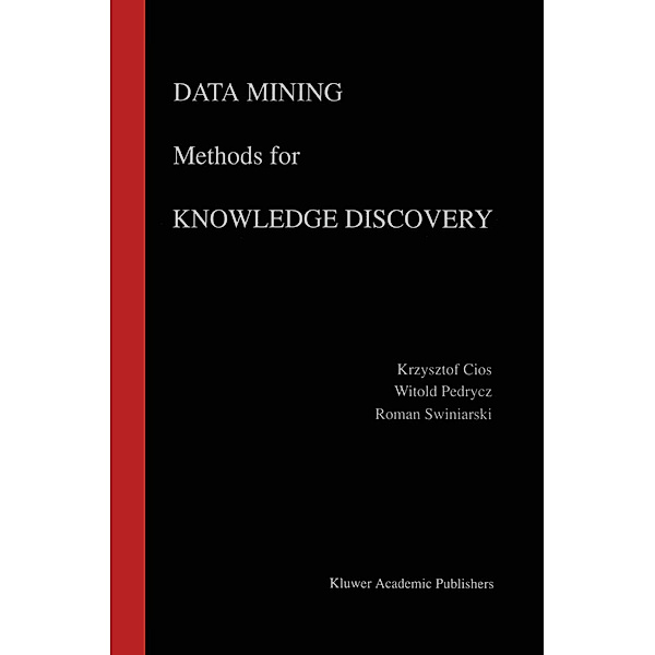 Data Mining Methods for Knowledge Discovery, Krzysztof J. Cios, Witold Pedrycz, Roman W. Swiniarski