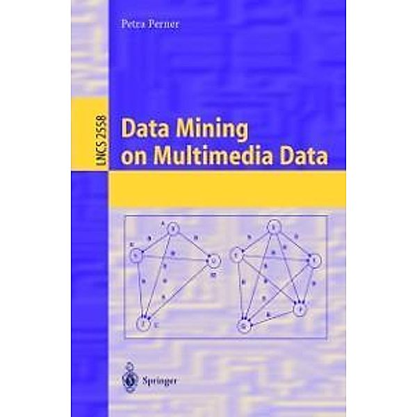 Data Mining on Multimedia Data / Lecture Notes in Computer Science Bd.2558, Petra Perner