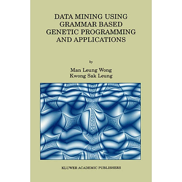 Data Mining Using Grammar Based Genetic Programming and Applications, Man Leung Wong, Kwong Sak Leung