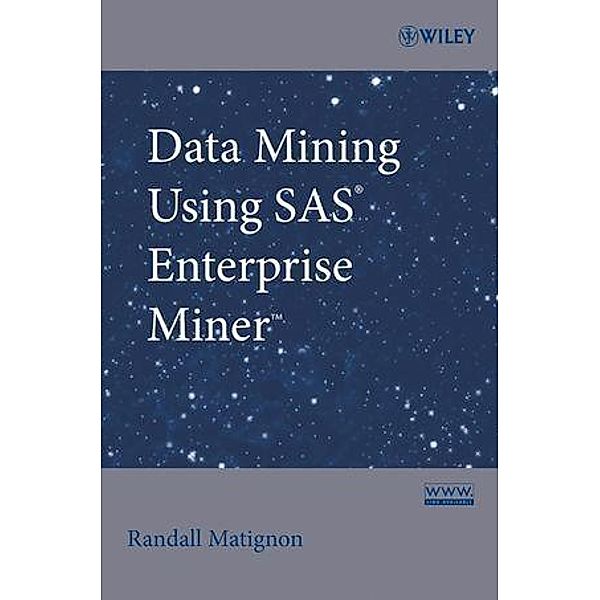 Data Mining Using SAS Enterprise Miner / Wiley Series in Computational Statistics, Randall Matignon