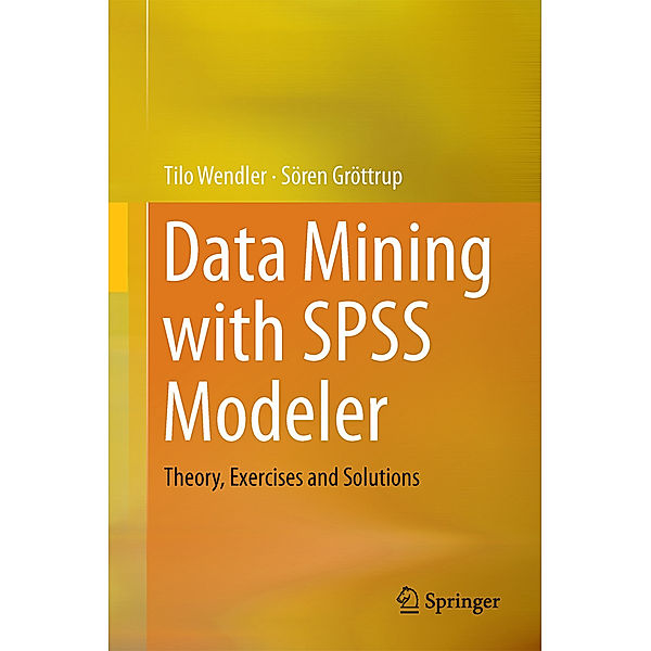 Data Mining with SPSS Modeler, Tilo Wendler, Sören Gröttrup