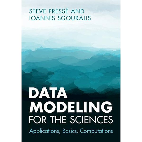 Data Modeling for the Sciences, Steve Presse, Ioannis Sgouralis