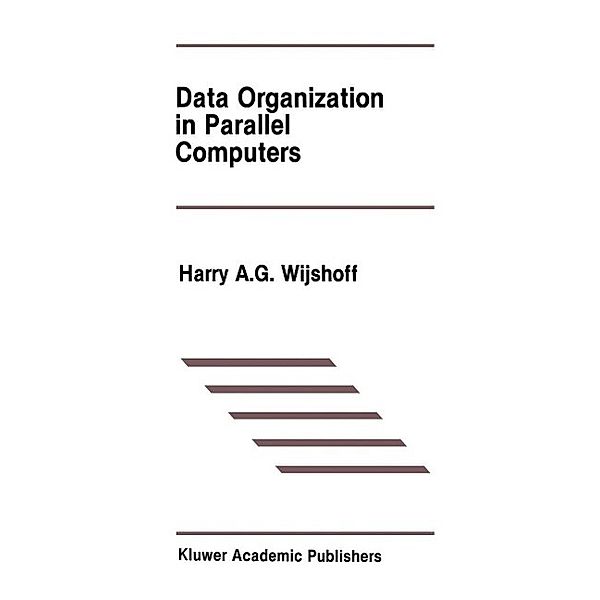 Data Organization in Parallel Computers / The Springer International Series in Engineering and Computer Science Bd.67, Harry A. G. Wijshoff