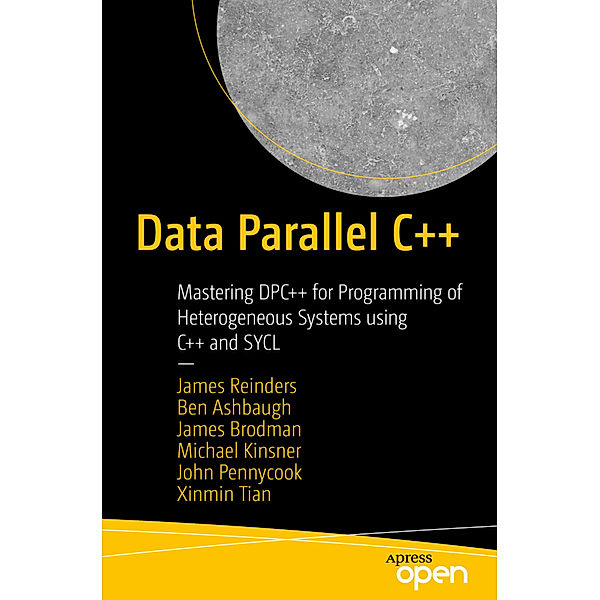 Data Parallel C++, James Reinders, Ben Ashbaugh, James Brodman, Michael Kinsner, John Pennycook, Xinmin Tian