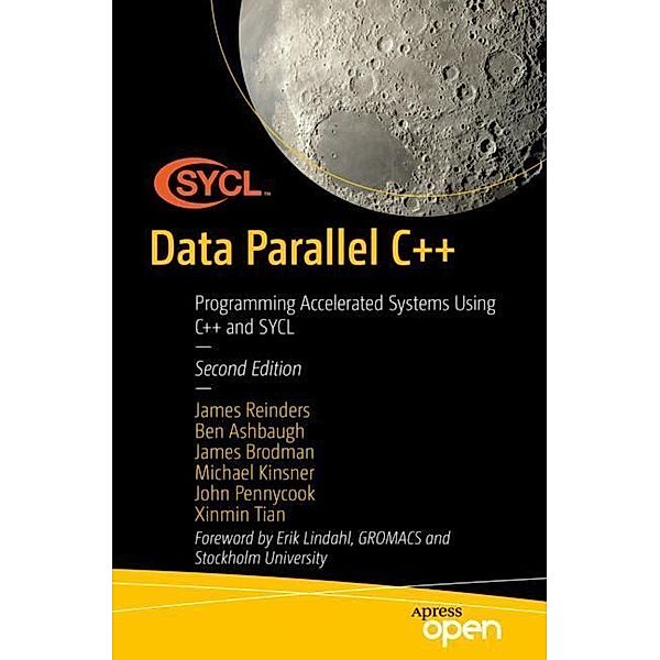 Data Parallel C++, James Reinders, Ben Ashbaugh, James Brodman, Michael Kinsner, John Pennycook, Xinmin Tian