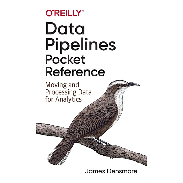 Data Pipelines Pocket Reference, James Densmore