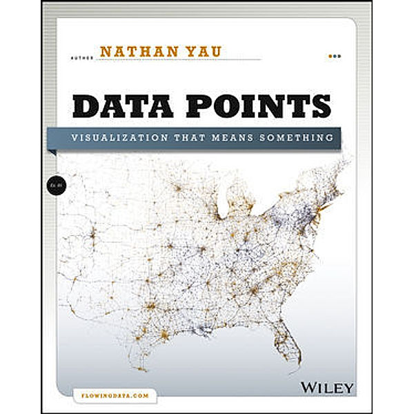 Data Points: Visualization That Means Something, Nathan Yau