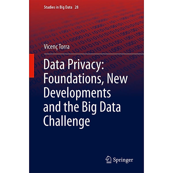 Data Privacy: Foundations, New Developments and the Big Data Challenge, Vicenç Torra