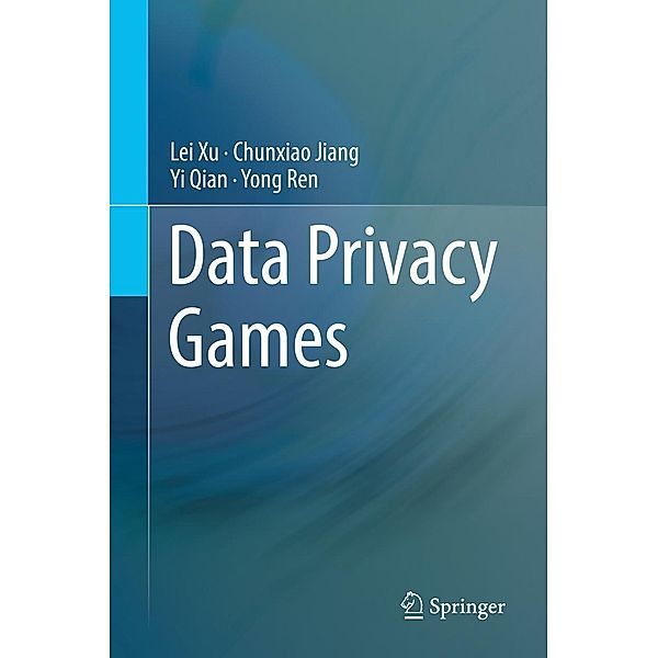 Data Privacy Games, Lei Xu, Chunxiao Jiang, Yi Qian, Yong Ren