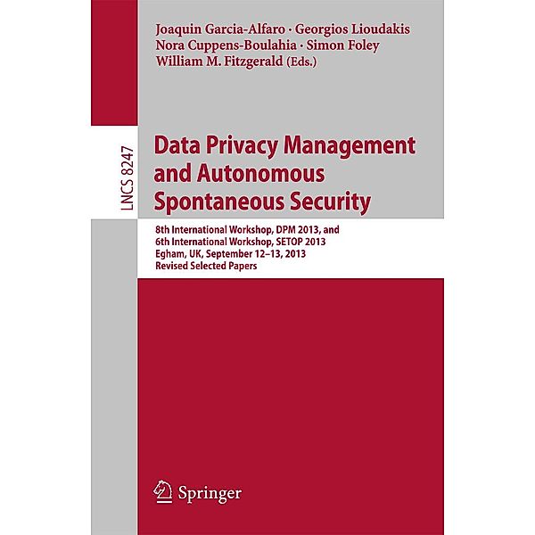 Data Privacy Management and Autonomous Spontaneous Security / Lecture Notes in Computer Science Bd.8247