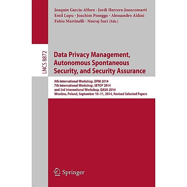 Data Privacy Management, Autonomous Spontaneous Security, and Security Assurance / Lecture Notes in Computer Science Bd.8872