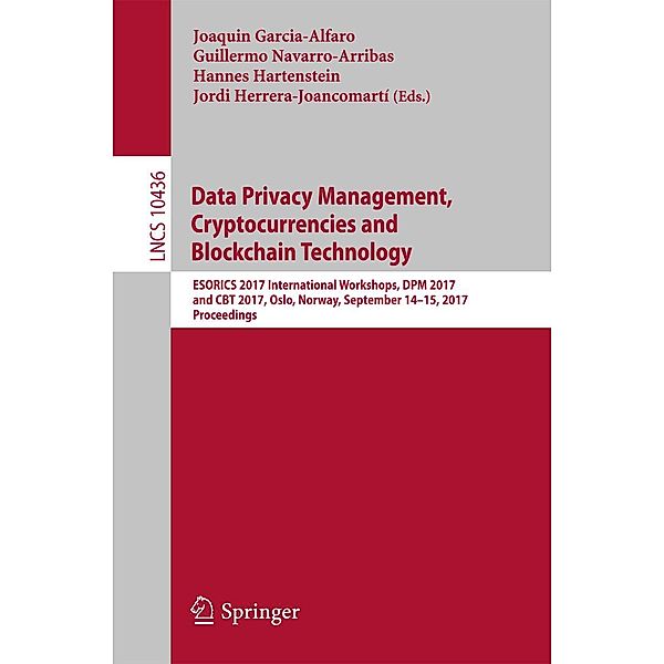 Data Privacy Management, Cryptocurrencies and Blockchain Technology / Lecture Notes in Computer Science Bd.10436