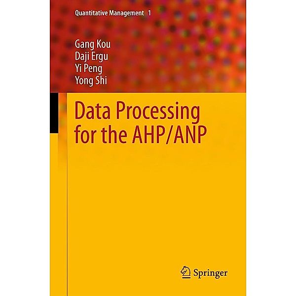 Data Processing for the AHP/ANP / Quantitative Management Bd.1, Gang Kou, Daji Ergu, Yi Peng, Yong Shi