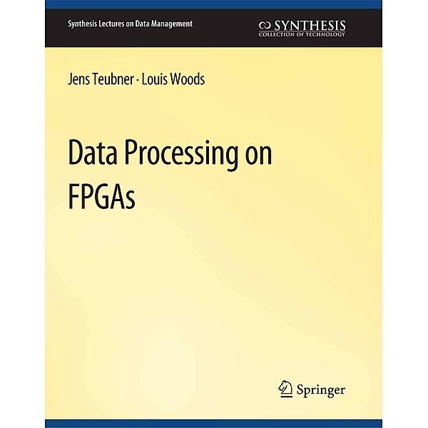 Data Processing on FPGAs / Synthesis Lectures on Data Management, Jens Teubner, Louis Woods