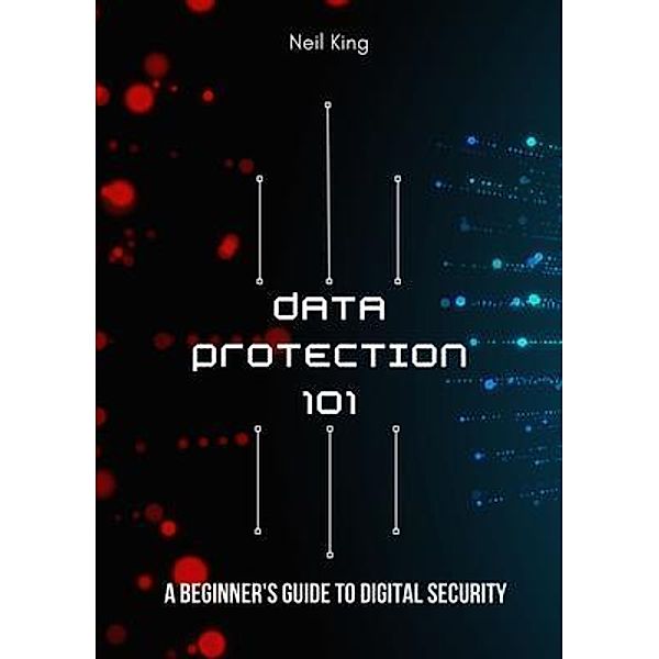Data Protection 101 / Aude Publishing, Neil King