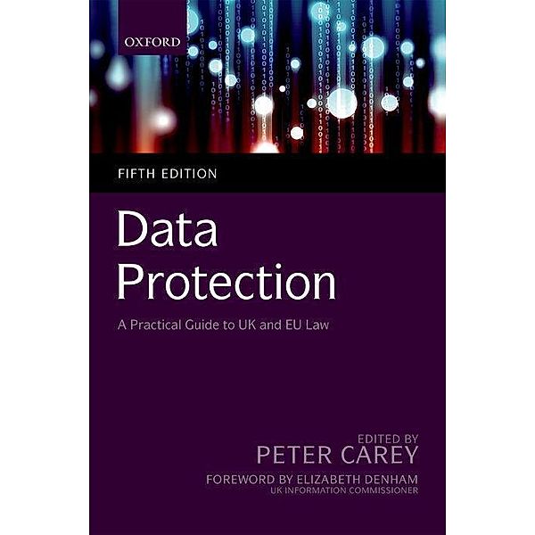 Data Protection: A Practical Guide to UK and EU law, Peter Carey