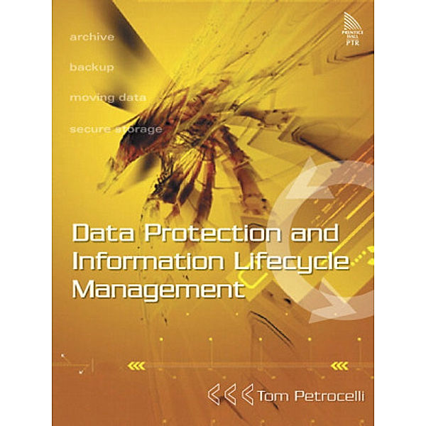 Data Protection and Information Lifecycle Management, Tom Petrocelli