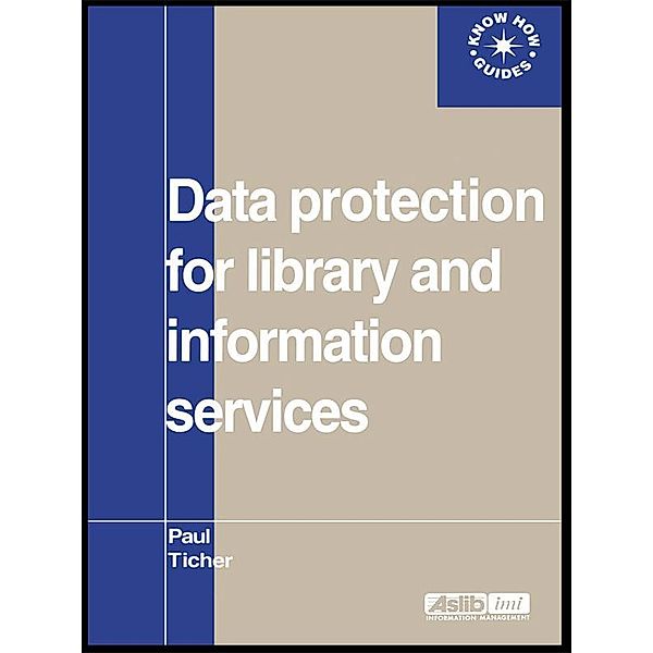 Data Protection for Library and Information Services, Paul Ticher